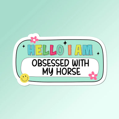 Obsessed With My Horse Glossy Waterproof Sticker - Equine Exchange Tack Shop